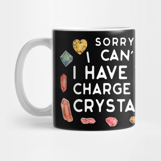 Sorry I Can't I Have to Charge My Crystals Wiccan Witch by uncommontee